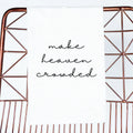 Make Heaven Crowded Hand Towel